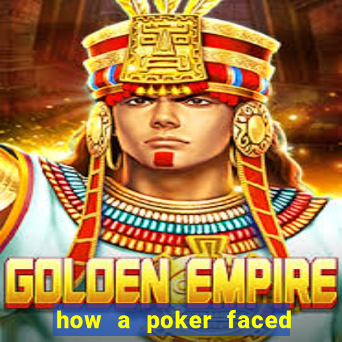 how a poker faced girl really feels